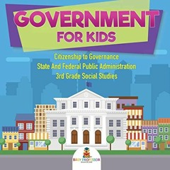 [DOWNLOAD] KINDLE 💚 Government for Kids - Citizenship to Governance | State And Fede
