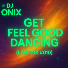 Get Feel Good Dancing (Live Mix #010)