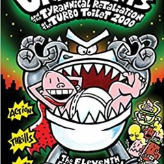 READ/DOWNLOAD$^ Captain Underpants and the Tyrannical Retaliation of the Turbo Toilet 2000 (Captain