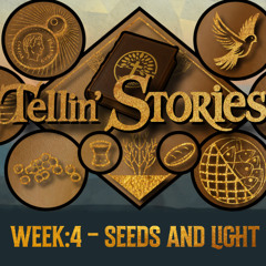 TELLIN' STORIES - WEEK 4  - SEEDS AND LIGHT