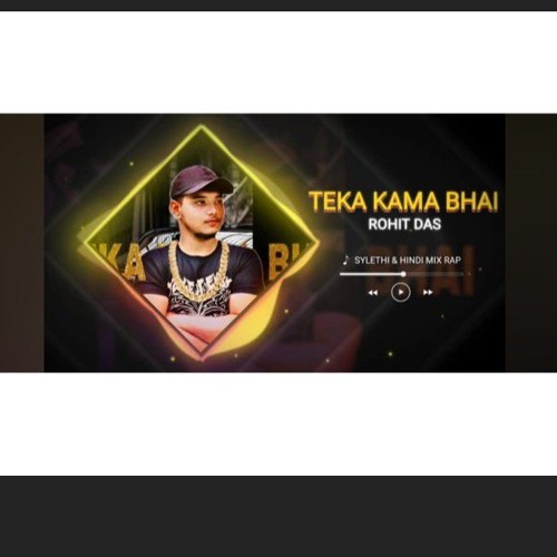 TEKA KAMA BHAI _ ROHIT _ SYLETHI RAP _ SILCHAR(360P)(mp3).mp3