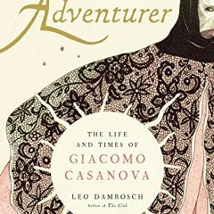 FREE EBOOK 📂 Adventurer: The Life and Times of Giacomo Casanova by  Leo Damrosch KIN