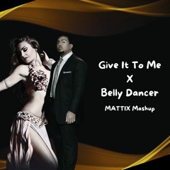 Belly Dancer X Give It To Me (MATTIX Mashup)