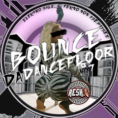 BOUNCE Da DANCEFLOOR Mix7 (Electro Dirty and more ) by RESH.G