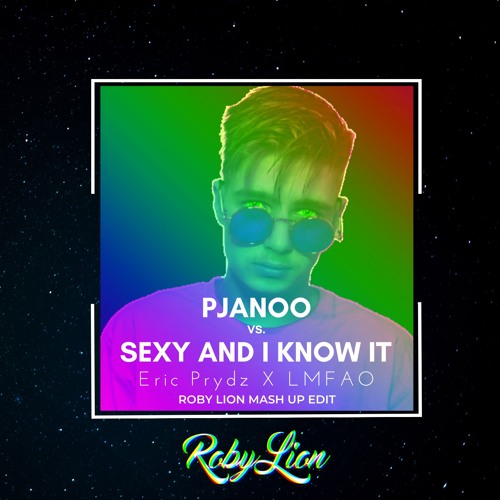 Eric Prydz Vs. LMFAO - Pjanoo vs. Sexy And I Know It Pjanoo (Roby Lion Edit - Festival MashUp)