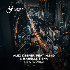 Alex Deeper, Feat. M.SIID & Isabelle Siena - New World (Original Mix)