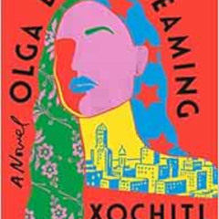 free KINDLE ☑️ Olga Dies Dreaming: A Novel by Xochitl Gonzalez EBOOK EPUB KINDLE PDF