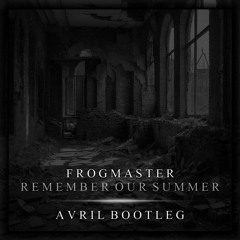 Remember Our Summer [AVRIL Bootleg]