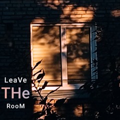 LeaVe THe RooM (prod. legos)