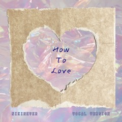 How To Love - Vocal Version
