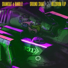 CRANKDAT & BANDLEZ - GROUND SHAKE [BELLORUM FLIP] FREE DOWNLOAD