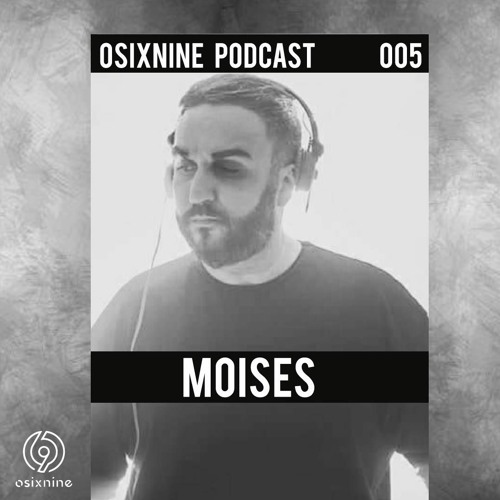 Osixnine Podcast 005 - Moises