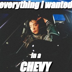 everything i wanted in a CHEVY (Mashup)