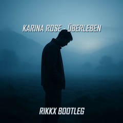 KARINA ROSE - ÜBERLEBEN (RIKKX BOOTLEG)