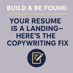 Build Be Found Podcast Episode2 - Your Resume Is a Landing Page - Here’s the Copywriting Fix