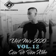 VIỆT MIX 2020 ✈✈✈ - CẬU BÉ BÁN XÌKE (Vol.12) - KHÁNH GUCCI ON THE MIX.wav
