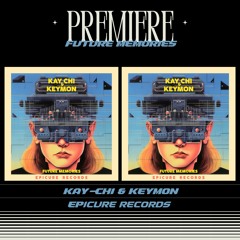 PREMIERE : Kay - Chi & Keymon - Future Memories (Original Mix)(Epicure Records)