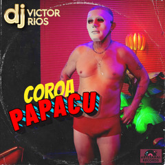 COROA PAPACU - DJ Victor Rios