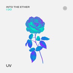 Into The Ether - I Do [UV]
