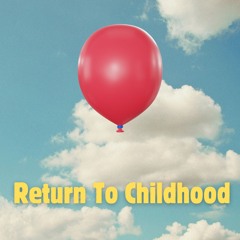 Return To Childhood