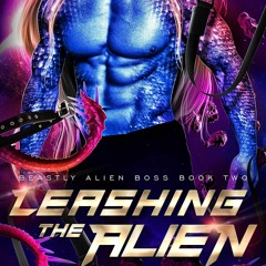 [READ DOWNLOAD] Leashing the Alien: A beastly fated mate sci-fi romance (Beastly