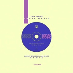 Eddie Amadour - House Music (Robert Georgescu And White Remix)