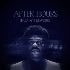 The Weeknd - After Hours (Paladyn Rework)