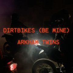 DIRTBIKES (BE MINE)