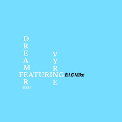 DREAMER ($$$) (feat. B.I.G Mike) [@vyrnemusic & @chancebyrne31]
