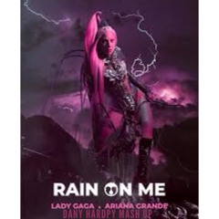 Lady Gaga & Ariana Grande - Rain On Me  Mash-Up