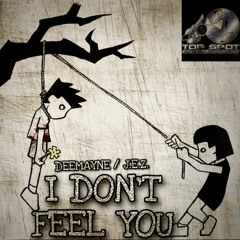 I Don't Feel You (DeeMayne Ft. J.E.Z.)Produced by: Tower Beatz
