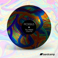 Pickisius - You Need (Original Mix) out on Bandcamp