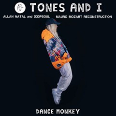 TONES AND I And ALLAN NATAL & D33PSOUL - DANCE MONKEY (MAURO MOZART RECONSTRUCTION)