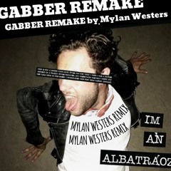 I’m an Albatroz- Mylan Westers (Gabber Remix)
