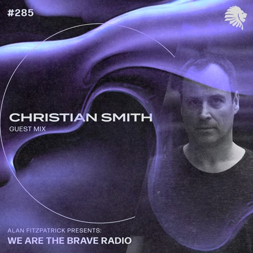 We Are The Brave Radio 285 - Christian Smith (Guest Mix)