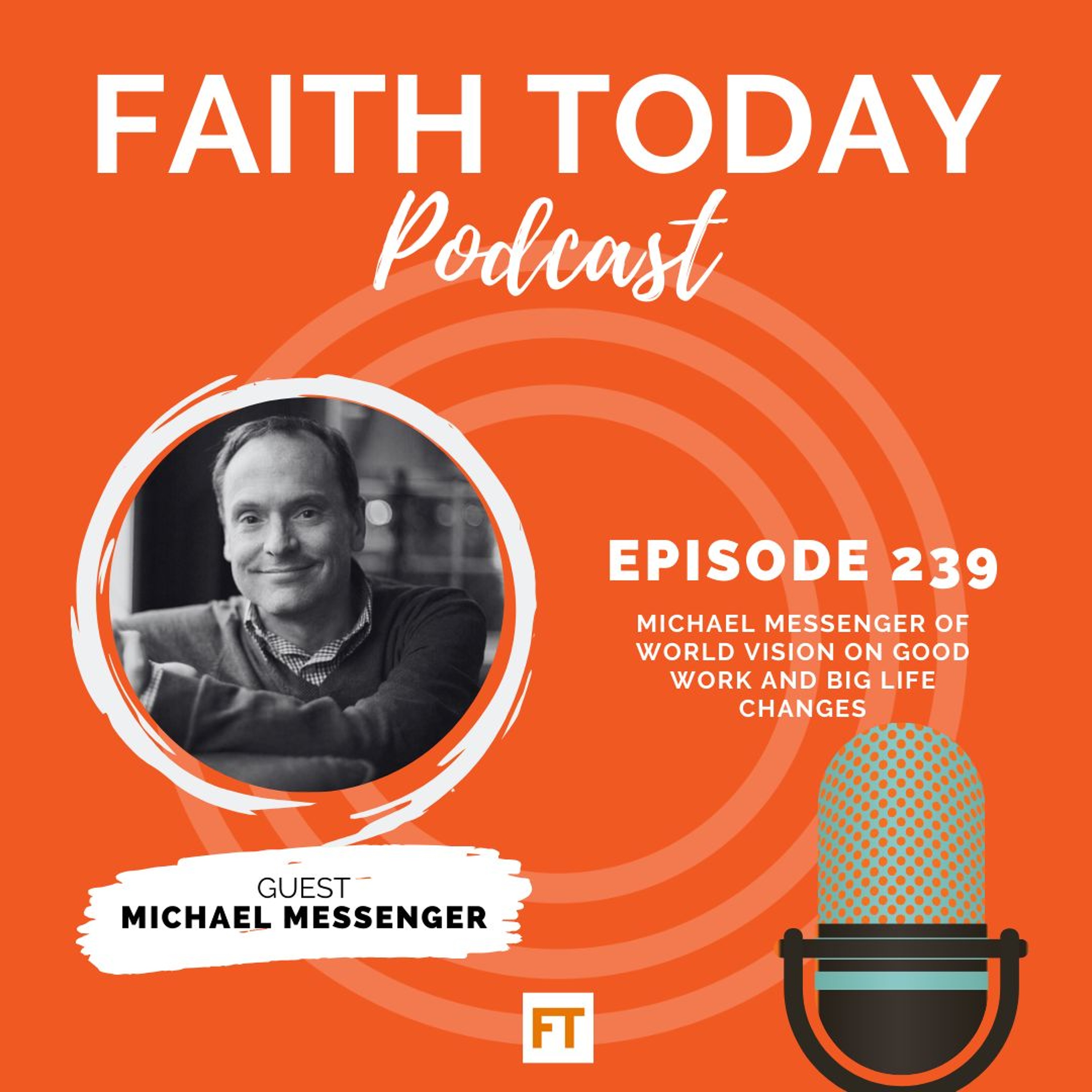 Michael Messenger of World Vision on good work and big life changes - Ep. 239