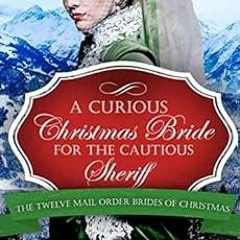 [Get] [PDF EBOOK EPUB KINDLE] A Curious Christmas Bride for the Cautious Sheriff: Mai