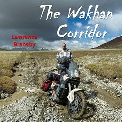 [Free] PDF 📝 The Wakhan Corridor: A Motorcycle Journey into Central Asia by  Lawrenc