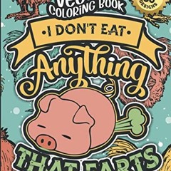 [ACCESS] PDF EBOOK EPUB KINDLE Vegans Coloring Book: I Don'T Eat Anything That Farts: