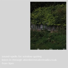 sound-spells for window gazing