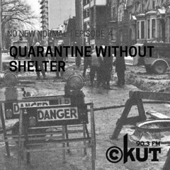 Quarantined Without Shelter - No New Normal Episode 4