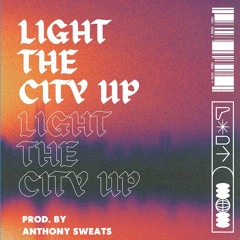 LIGHT THE CITY UP (Prod. Anthony Sweats)