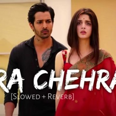 Tera Chehra [Slowed+Reverb] Audio mp3.