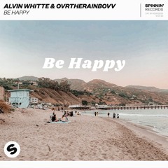 Alvin Whitte & OVRTHERAINBOVV - Be Happy [OUT NOW]
