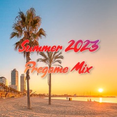 2023 Summer Pregame Mix (2023 Favorites Mix OUT NOW)