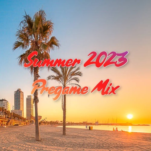 2023 Summer Pregame Mix (2023 Favorites Mix OUT NOW)