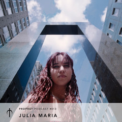 Prophet Podcast 013 - Julia Maria