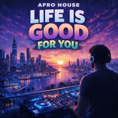 Life Is Good For You