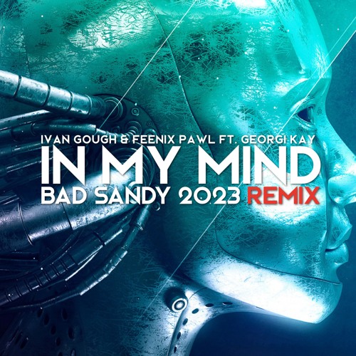 FREE DOWNLOAD : Ivan Gogh &  Feenixpawl ft. Georgi Kay - In My Mind (Bad Sandy Remix)