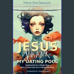 [READ] ❤ Jesus Shrank My Dating Pool: Holding Out for a Godly Man When It Feels Like You’ve Missed